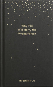 Why You Will Marry the Wrong Person (Essay Books): A Pessimist's Guide to Marriage, Offering Insight, Practical Advice, and Consolation.