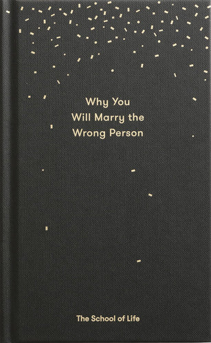 Why You Will Marry the Wrong Person (Essay Books): A Pessimist's Guide to Marriage, Offering Insight, Practical Advice, and Consolation.