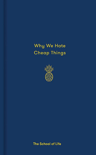 Why We Hate Cheap Things and Other Money-Related Essays (School of Life) (Essay Books)