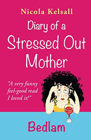 Diary of a Stressed Out Mother: Bedlam: Volume 1