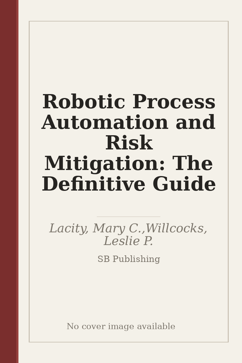 Robotic Process Automation and Risk Mitigation: The Definitive Guide - no cover image available