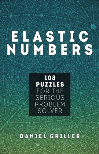 Elastic Numbers: 108 Puzzles for the Serious Problem Solver