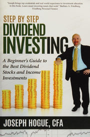 Step by Step Dividend Investing: A Beginner's Guide to the Best Dividend Stocks and Income Investments: Volume 2 (Step by Step Investing)