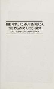 The Final Roman Emperor, the Islamic Antichrist, and the Vatican's Last Crusade