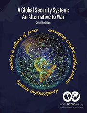 A Global Security System: An Alternative to War (2018-19 Edition)