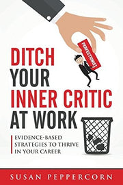 Ditch Your Inner Critic At Work: Evidence-Based Strategies To Thrive In Your Career