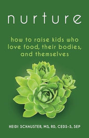 Nurture: How to Raise Kids Who Love Food, Their Bodies, and Themselves