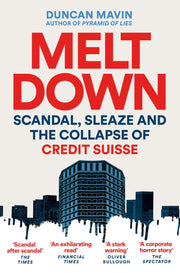Meltdown: Scandal, Sleaze and the Collapse of Credit Suisse