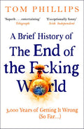 A Brief History of the End of the F*cking World: The hilarious and fascinating new book from the international bestselling author of HUMANS (Brief Histories Series)