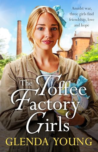 The Toffee Factory Girls: The first in an unforgettable wartime trilogy about love, friendship, secrets and toffee . . . (The Toffee Factory Trilogy)