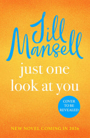 Just One Look At You: 'There is nothing like a Jill Mansell book to make the world feel better' Milly Johnson
