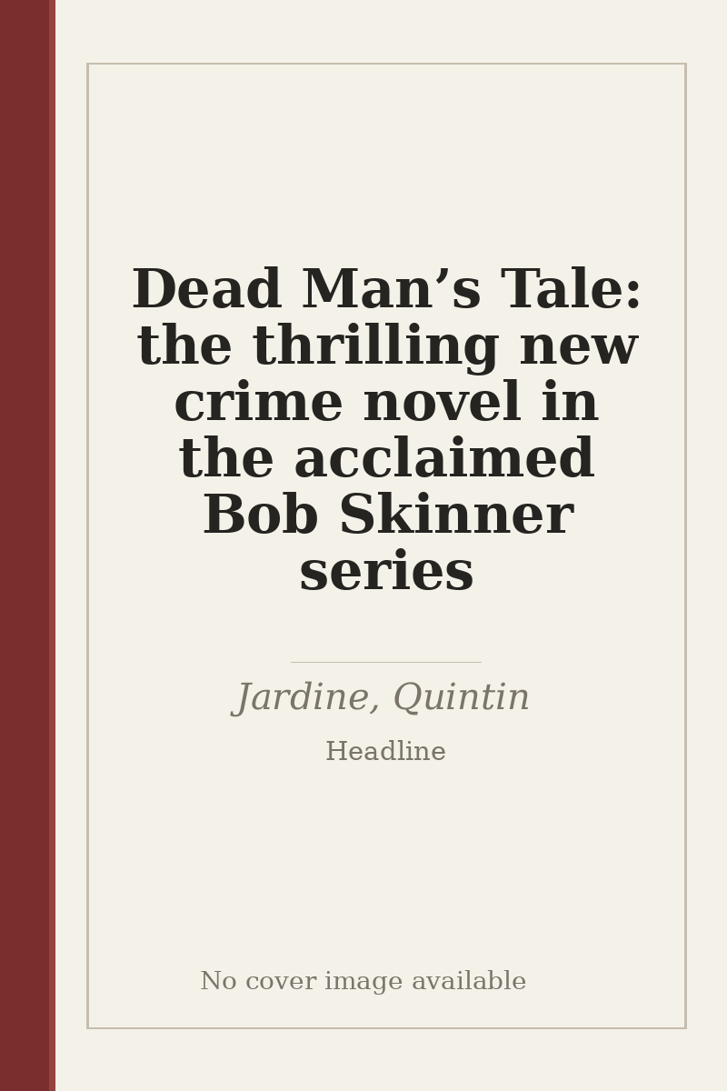 Dead Man’s Tale: the thrilling new crime novel in the acclaimed Bob Skinner series - no cover image available
