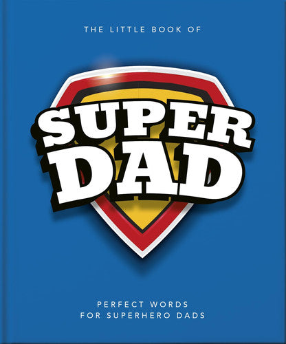 The Little Book of SuperDad: Perfect Words for Superhero Dads