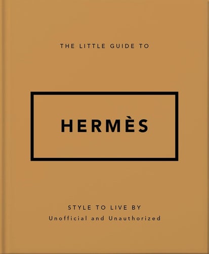 The Little Guide to Hermès: Style to Live By