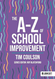 The A-Z of School Improvement (John Catt A-Z series)