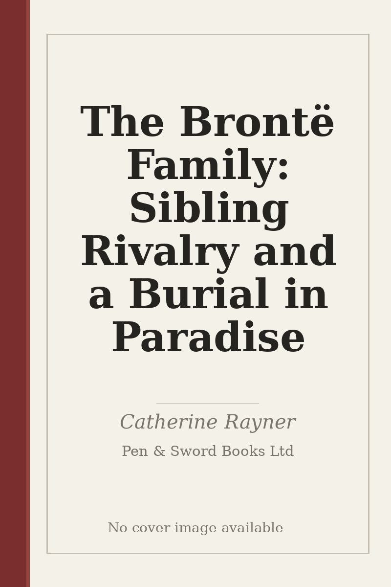 The Brontë Family: Sibling Rivalry and a Burial in Paradise - no cover image available