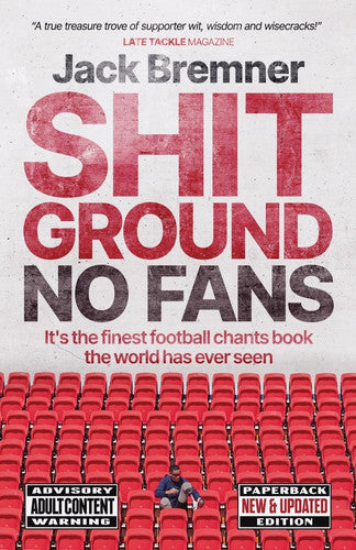 Shit Ground No Fans: It's The Finest Football Chants Book The World Has Ever Seen