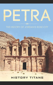 PETRA: The History of Jordan's Rose City