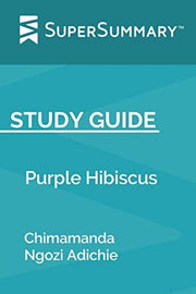 Study Guide: Purple Hibiscus by Chimamanda Ngozi Adichie (SuperSummary)