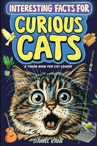 Interesting Facts for Curious Cats, A Trivia Book for Adults & Teens: 1,099 Intriguing, Crazy & Hilarious Little-Known Facts About House Cats, Wild Cats, Breeds, Cat Culture & More!: 2