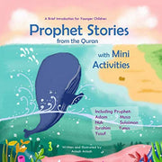 Prophet Stories from the Quran with Mini Activities: A Brief Introduction for Younger Children including Prophet Adam, Nuh, Ibrahim, Yusuf, Musa, Sulaiman, and Yunus (Prophet Story Series)