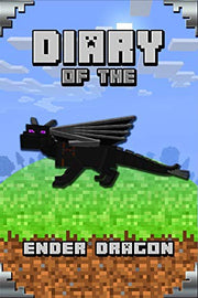 Diary of the Ender Dragon: Astonishing Diary of The Ender Dragon. Intelligent Notes and Smart Game Insights. For All Clever Young Minecrafters: 9 (Minecafter Books)