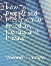 How To Protect and Preserve Your Freedom, Identity and Privacy