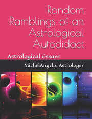 Random Ramblings of an Astrological Autodidact: Astrological Essays: 1 (Astrological Essays by MichelAngelo)