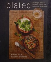 Plated: Weeknight Dinners, Weekend Feasts, and Everything in Between: Weeknight Dinners, Weekend Feasts, and Everything in Between: A Cookbook