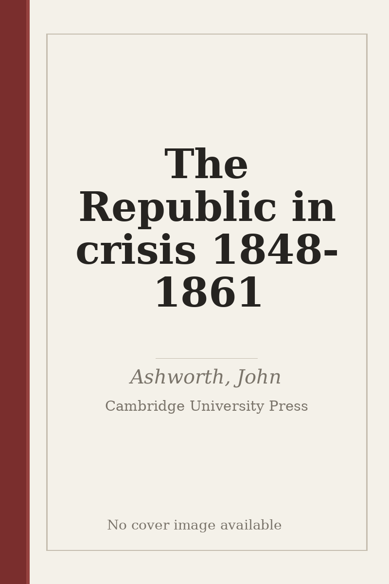 The Republic in crisis 1848-1861 - no cover image available