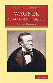Wagner as Man and Artist (Cambridge Library Collection - Music)