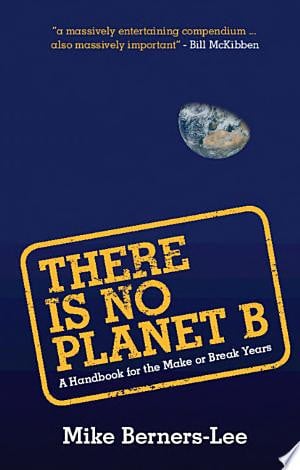There Is No Planet B: A Handbook for the Make or Break Years