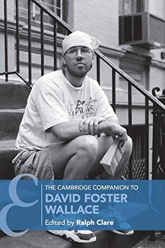 The Cambridge Companion to David Foster Wallace (Cambridge Companions to Literature)