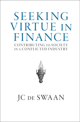 Seeking Virtue in Finance: Contributing to Society in a Conflicted Industry