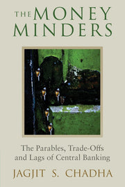 The Money Minders: The Parables, Trade-offs and Lags of Central Banking