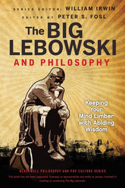 The Big Lebowski and Philosophy: Keeping Your Mind Limber with Abiding Wisdom: 45 (The Blackwell Philosophy and Pop Culture Series)