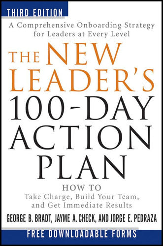 The New Leader's 100–Day Action Plan: How to Take Charge, Build Your Team, and Get Immediate Results