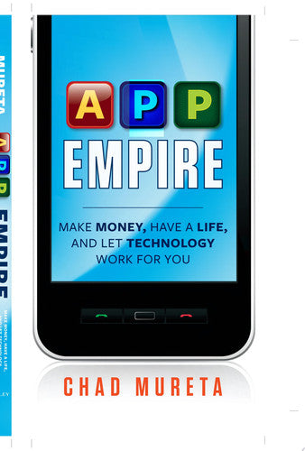 App Empire: Make Money, Have a Life, and Let Technology Work for You