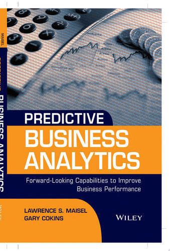 Predictive Business Analytics: Forward Looking Capabilities to Improve Business Performance (Wiley and SAS Business Series)