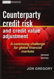 Counterparty Credit Risk and Credit Value Adjustment: A Continuing Challenge for Global Financial Markets (The Wiley Finance Series)