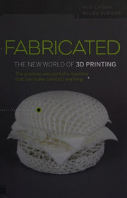 Fabricated: The New World of 3D Printing