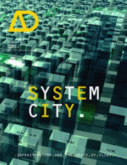 System City: Infrastructure and the Space of Flows (Architectural Design)