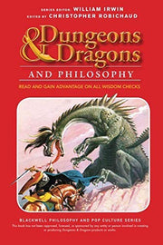 Dungeons and Dragons and Philosophy: Read and Gain Advantage on All Wisdom Checks (The Blackwell Philosophy and Pop Culture Series)