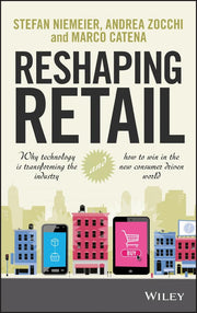 Reshaping Retail: Why Technology is Transforming the Industry and How to Win in the New Consumer Driven World