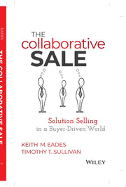 The Collaborative Sale: Solution Selling in a Buyer Driven World