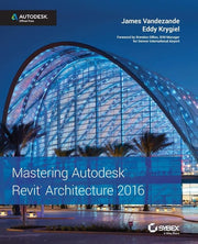 Mastering Autodesk Revit Architecture 2016: Autodesk Official Press