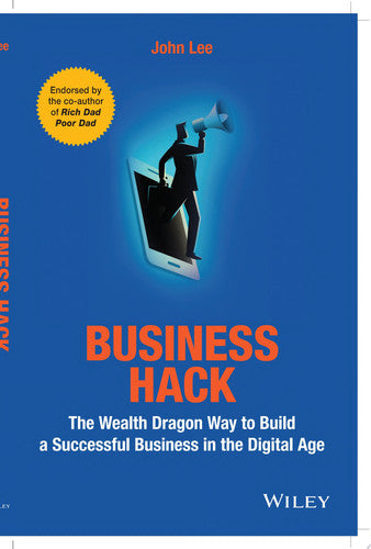 Business Hack: The Wealth Dragon Way to Build a Successful Business in the Digital Age