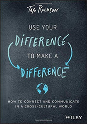 Use Your Difference to Make a Difference: How to Connect and Communicate in a Cross-Cultural World