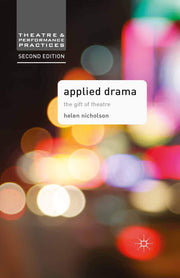 Applied Drama: The Gift of Theatre: 9 (Theatre and Performance Practices)