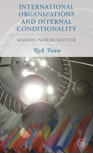 International Organizations and Internal Conditionality: Making Norms Matter